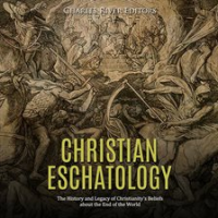 Christian_Eschatology__The_History_and_Legacy_of_Christianity_s_Beliefs_about_the_End_of_the_World